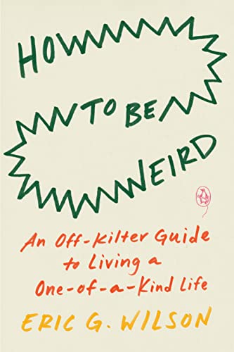 How to Be Weird: An Off-Kilter Guide to Living a One-of-a-Kind Life von Penguin Publishing Group