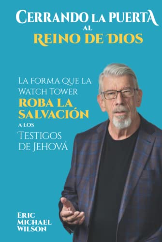 Cerrando la Puerta al Reino de Dios: La forma que la Watch Tower roba la salvación a los Testigos de Jehová