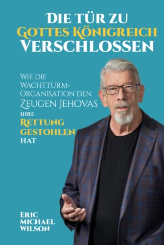 Die Tür zu Gottes Königreich verschlossen: Wie die Wachtturm-Organisation den Zeugen Jehovas ihre Rettung gestohlen hat von Hart Publishers Inc.