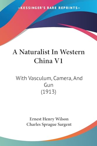 A Naturalist In Western China V1: With Vasculum, Camera, And Gun (1913) von Kessinger Publishing