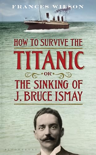 How to Survive the Titanic or The Sinking of J. Bruce Ismay