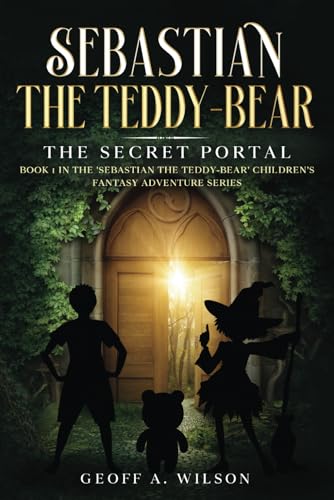 Sebastian the teddy-bear: The secret portal (Sebastian the teddy-bear: a children's/young adults adventure fantasy series, Band 1) von Nielssen