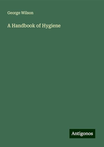 A Handbook of Hygiene A Handbook of Hygiene von Antigonos Verlag