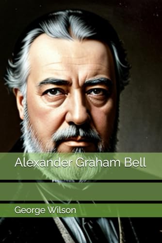 Alexander Graham Bell Alexander Graham Bell von Independently published