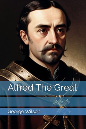 Alfred The Great Alfred The Great von Independently published