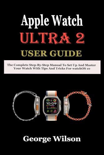 Apple Watch Ultra 2 User Guide: The Complete Step-By-Step Manual to Set up and Master Your Watch with Tips and Tricks for watchOS 10 Apple Watch Ultra 2 User Guide: The Complete Step-By-Step Manual to Set up and Master Your Watch with Tips and Tricks for watchOS 10 von Independently published