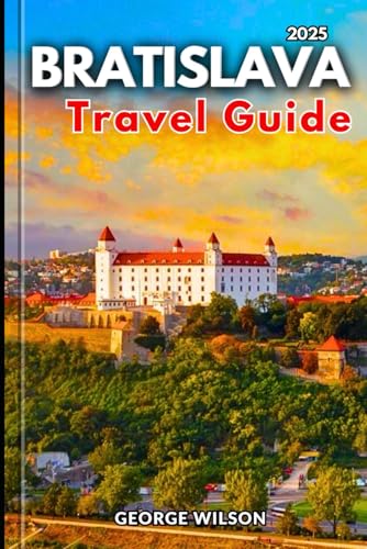 BRATISLAVA TRAVEL GUIDE 2025: Discover the Heart of Slovakia’s Capital from Timeless Landmarks to Trendy Hotspots and Hidden Treasures BRATISLAVA TRAVEL GUIDE 2025: Discover the Heart of Slovakia’s Capital from Timeless Landmarks to Trendy Hotspots and Hidden Treasures von Independently published