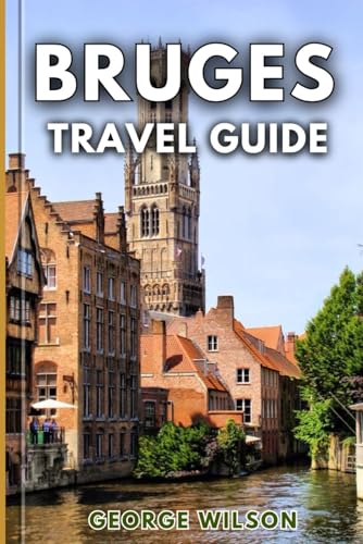 Bruges Travel Guide 2025: An Essential Companion for Must-See Attractions Hidden Gems and an Unforgettable Journey Through Belgium’s Storybook City. Bruges Travel Guide 2025: An Essential Companion for Must-See Attractions Hidden Gems and an Unforgettable Journey Through Belgium’s Storybook City. von Independently published
