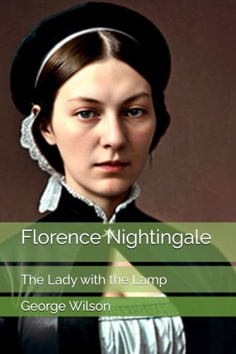 Florence Nightingale: The Lady with the Lamp Florence Nightingale: The Lady with the Lamp von Independently published