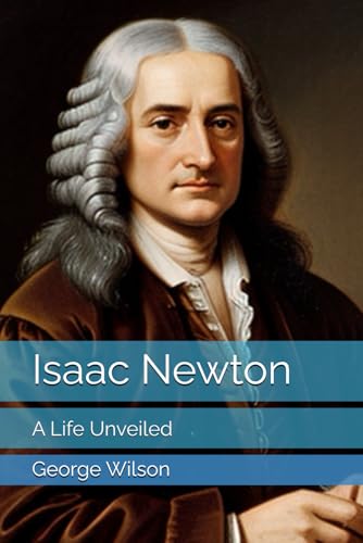 Isaac Newton: A Life Unveiled Isaac Newton: A Life Unveiled von Independently published