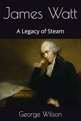 James Watt: A Legacy of Steam James Watt: A Legacy of Steam von Independently published