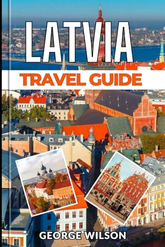 Latvia Travel Guide 2025: Navigate Latvia’s Captivating Cities, Hidden Treasures, and Breathtaking Landscapes for Authentic Travel Experiences. Latvia Travel Guide 2025: Navigate Latvia’s Captivating Cities, Hidden Treasures, and Breathtaking Landscapes for Authentic Travel Experiences. von Independently published