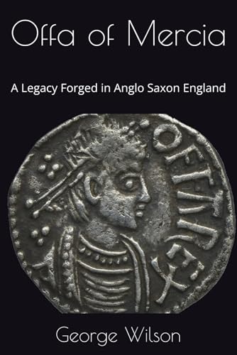 Offa of Mercia: A Legacy Forged in Anglo Saxon England Offa of Mercia: A Legacy Forged in Anglo Saxon England von Independently published