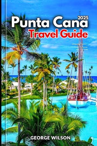Punta Cana Travel Guide 2025: Discover Punta Cana with Hidden Gems, Cultural Wonders and Top Resorts Punta Cana Travel Guide 2025: Discover Punta Cana with Hidden Gems, Cultural Wonders and Top Resorts von Independently published