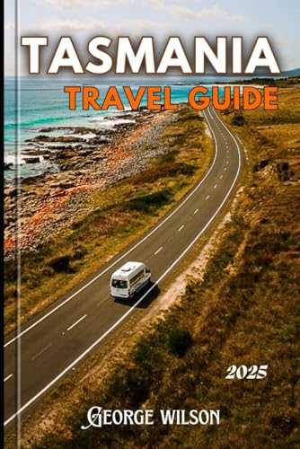 Tasmania Travel Guide 2025: Experience the Magic of Tasmania with Insider Tips, Scenic Routes, and Must-See Spots Tasmania Travel Guide 2025: Experience the Magic of Tasmania with Insider Tips, Scenic Routes, and Must-See Spots von Independently published