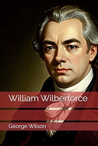 William Wilberforce William Wilberforce von Independently published