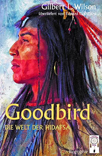 Goodbird: Die Welt der Hidatsa von TraumFänger Verlag GmbH & Co. KG