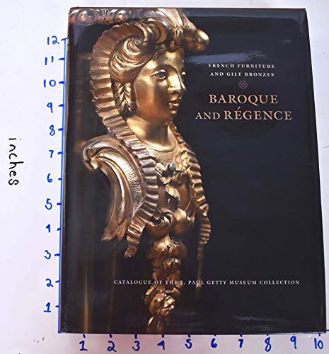 French Furniture and Gilt Bronzes: Baroque and Regence : Catalogue of the J. Paul Getty Museum Collection (Getty Trust Publications: J. Paul Getty Museum)