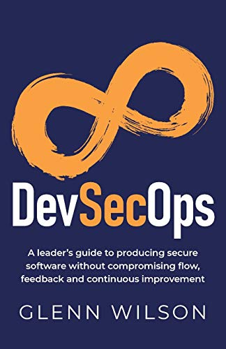 DevSecOps: A leader’s guide to producing secure software without compromising flow, feedback and continuous improvement von Rethink Press