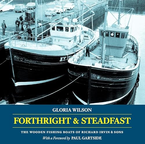 Forthright & Steadfast (Forthright & Steadfast: The Wooden Fishing Boats of Richard Irvin & Sons) von Lodestar Books