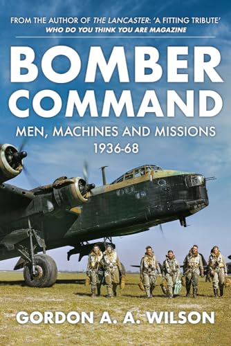 Bomber Command: Men, Machines and Missions: 1936-68 von Amberley Publishing