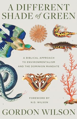A Different Shade of Green: A Biblical Approach to Environmentalism and the Dominion Mandate von Canon Press