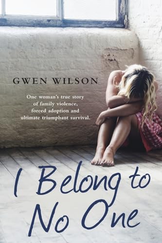 I Belong to No One: One woman's true story of family violence, forced adoption and ultimate triumphant survival von Hachette Australia