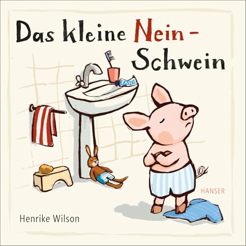 Das kleine Nein-Schwein: Zum Trost für alle kleinen Nein-Sager und ihre ratlosen Eltern von HANSER FACHBUCHVERLAG