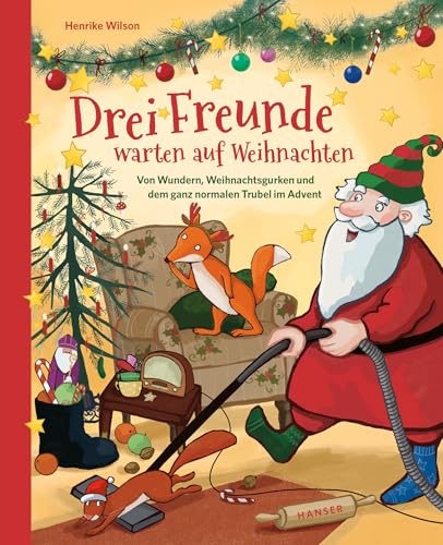 Drei Freunde warten auf Weihnachten: Von Wundern, Weihnachtsgurken und dem ganz normalen Trubel im Advent