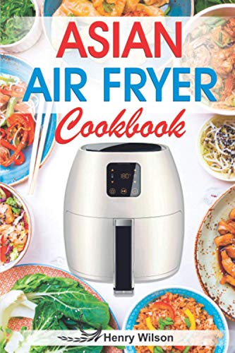 Asian Air Fryer Cookbook: Air Fryer Asian Recipes. von Independently published