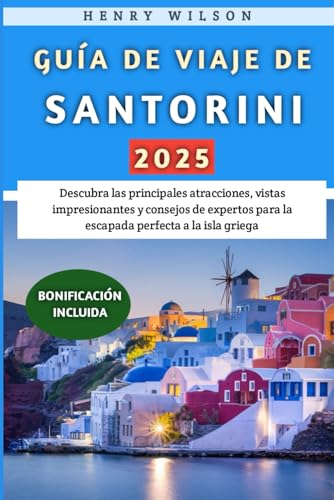 Guía De Viaje De Santorini 2025: Descubra las principales atracciones, vistas impresionantes y consejos de expertos para la escapada perfecta a la isla griega von Independently published