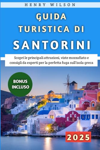 Guida Turistica Di Santorini 2025: Scopri le principali attrazioni, viste mozzafiato e consigli da esperti per la perfetta fuga sull'isola greca von Independently published