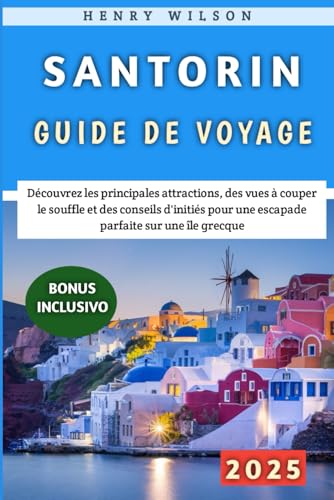 Santorin Guide De Voyage 2025: Découvrez les principales attractions, des vues à couper le souffle et des conseils d'initiés pour une escapade parfaite sur une île grecque von Independently published