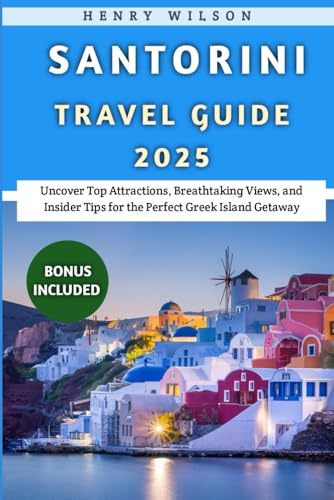 Santorini Travel Guide 2025: Uncover Top Attractions, Breathtaking Views, and Insider Tips for the Perfect Greek Island Getaway von Independently published