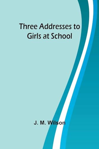 Three Addresses to Girls at School von Alpha Edition
