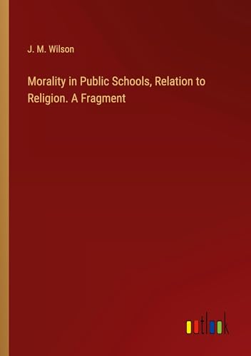 Morality in Public Schools, Relation to Religion. A Fragment von Outlook Verlag