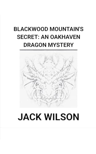 Blackwood Mountain's Secret: An Oakhaven Dragon Mystery Blackwood Mountain's Secret: An Oakhaven Dragon Mystery von Am I Am