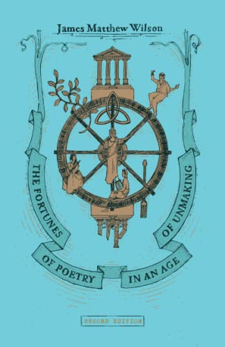 The Fortunes of Poetry in an Age of Unmaking von Wiseblood Books