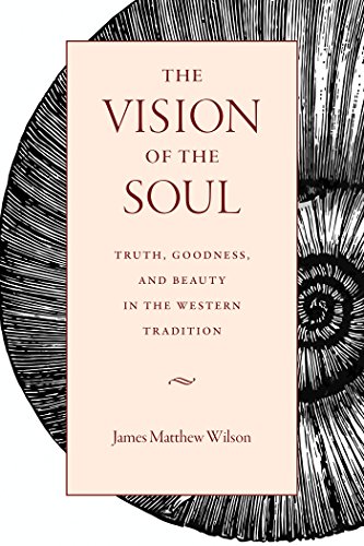 The Vision of the Soul: Truth, Goodness, and Beauty in the Western Tradition von Catholic University of America Press