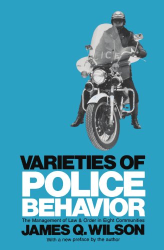 Varieties of Police Behavior: The Management of Law and Order in Eight Communities (Joint Center for Urban Studies Publicati): The Management of Law ... Communities, with a New Preface by the Author