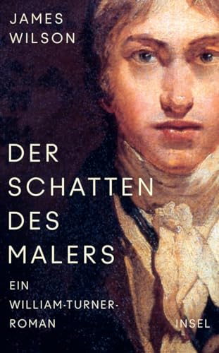 Der Schatten des Malers: Roman | Das geheime Doppelleben von William Turner Der Schatten des Malers: Roman | Das geheime Doppelleben von William Turner von Insel Verlag
