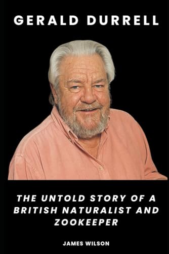 Gerald Durrell: The Untold Story of a British Naturalist and Zookeeper Gerald Durrell: The Untold Story of a British Naturalist and Zookeeper von Independently published
