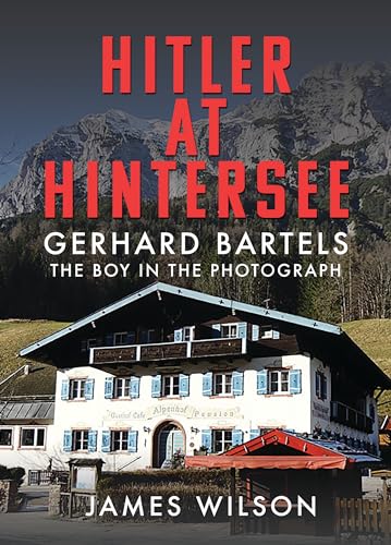 Hitler at Hintersee: Gerhard Bartels; The Boy in the Photograph