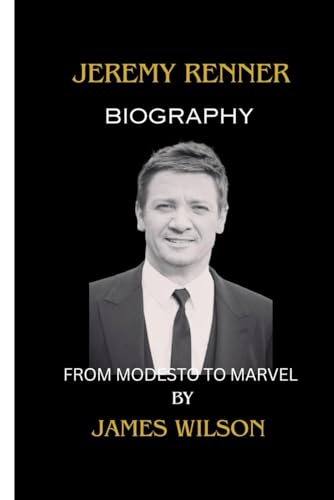 Jeremy Renner biography: From Modesto to marvel Jeremy Renner biography: From Modesto to marvel von Independently published