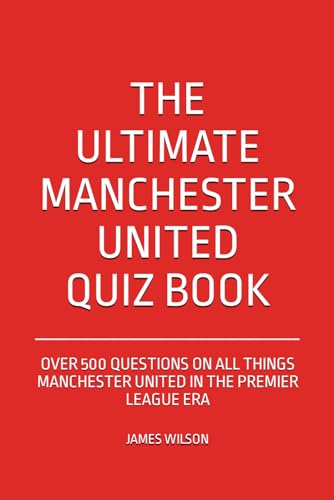 The Ultimate Manchester United Quiz Book: Over 500 Questions on all things Manchester United in the Premier League era The Ultimate Manchester United Quiz Book: Over 500 Questions on all things Manchester United in the Premier League era von Independently published