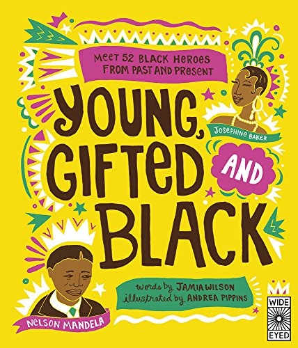 Young, Gifted and Black: Meet 52 Black Heroes from Past and Present: 1 (See Yourself in Their Stories) Young, Gifted and Black: Meet 52 Black Heroes from Past and Present: 1 (See Yourself in Their Stories)
