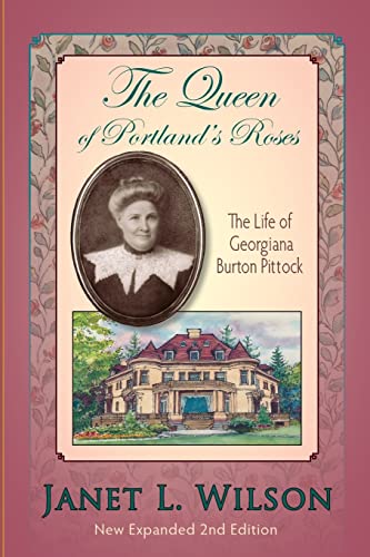 The Queen of Portland's Roses: The Life of Georgiana Burton Pittock The Queen of Portland's Roses: The Life of Georgiana Burton Pittock von Panoply Press, Incorporated