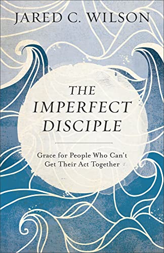 Imperfect Disciple: Grace for People Who Can't Get Their ACT Together Imperfect Disciple: Grace for People Who Can't Get Their ACT Together von Baker Books