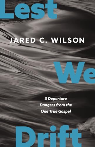 Lest We Drift: Five Departure Dangers from the One True Gospel von Zondervan