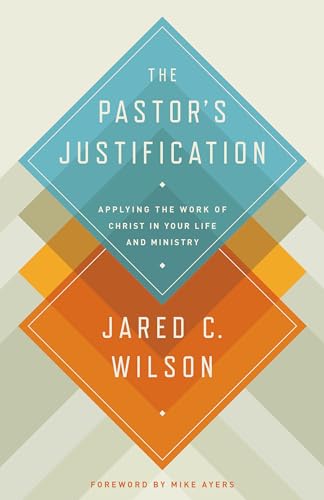 The Pastor's Justification: Applying the Work of Christ in Your Life and Ministry von Crossway Books